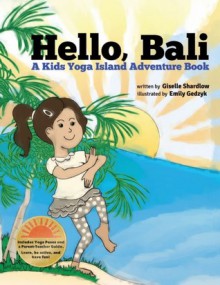 Hello Bali: A Kids Yoga Island Adventure Book - Giselle Shardlow, Emily Gedzyk