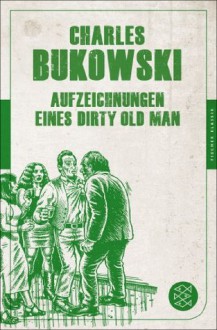 Aufzeichnungen eines Dirty Old Man: (Fischer Klassik PLUS) (German Edition) - Charles Bukowski, Carl Weissner