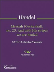 Messiah (Orchestral), no. 25: And with His stripes we are healed - Georg Friedrich Händel