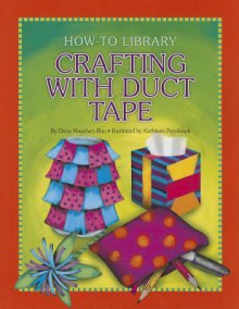 Crafting with Duct Tape - Dana Meachen Rau, Kathleen Petelinsek