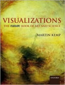 Visualizations: The "Nature" Book of Art and Science - Martin Kemp