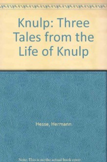 Knulp: Three Tales from the Life of Knulp - Hermann Hesse, Ralph Manheim