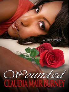 Wounded: A Love Story - Claudia Mair Burney