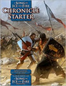 A Song of Ice and Fire Chronicle Starter: A Sourcebook for A Song of Ice and Fire RPG - John Hay, Lee Hammock, James Kiley, Michelle Lyons, John Newman, Brett Rebischke-Smith, Mark Simmons