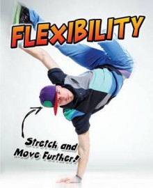 Flexibility: Stretch and Move Further!. Ellen Labrecque - Ellen Labrecque