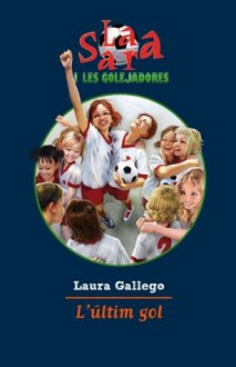 L'últim gol: La Sara i les Golejadores 6 (Catalan Edition) - Laura Gallego García, BLACK MARIA, REVERSIBLE SCP, REVERSIBLE SCP