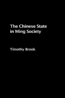 The Chinese State in Ming Society - Timothy Brook, Brook Timothy