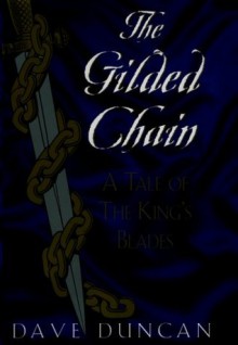 The Gilded Chain (King's Blades, #1) - Dave Duncan