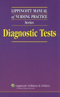 Lippincott Manual of Nursing Practice Series: Diagnostic Tests - Lippincott Williams & Wilkins, Springhouse