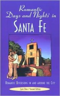 Romantic Days and Nights in Santa Fe, 2nd: Romantic Diversions in and around the City - Lynn Cline