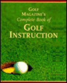 Golf Magazines Complete Book of Golf Instruction - George Peper, John Andrisani