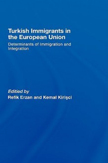 Turkish Immigrants in the European Union - Refik Erzan, Kemal Kirişçi