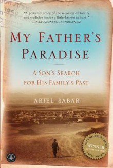 My Father's Paradise: A Son's Search for His Family's Past - Ariel Sabar