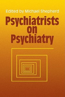 Psychiatrists on Psychiatry - Michael Shepherd