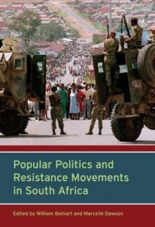 Popular Politics and Resistance Movements in South Africa - William Beinart, Marcelle Dawson