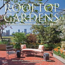 Rooftop Gardens: The Terraces, Conservatories, and Balconies of New York - Denise LeFrak Calicchio, Roberta Amon, Norman McGrath, Evelyn H. Lauder