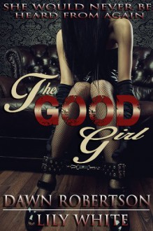 The Good Girl - Lily White, Dawn Robertson