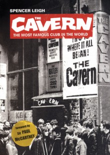 The Cavern: The Most Famous Club in the World - Spencer Leigh, Paul McCartney