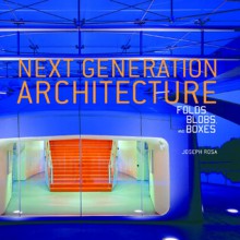 Next Generation Architecture: Folds, Blobs, and Boxes - Joseph Rosa