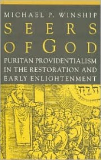 Seers of God: Puritan Providentialism in the Restoration and Early Enlightenment - Michael P. Winship