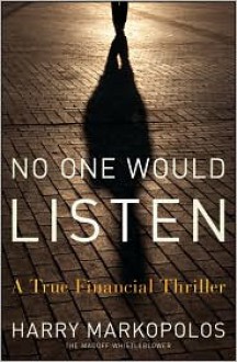 No One Would Listen: A True Financial Thriller - Harry Markopolos, With Frank Casey, With Michael Ocrant, With Gaytri Kachroo, With Neil Chelo, Foreword by David Einhorn