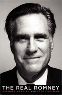 The Real Romney - Michael Kranish, Scott Helman