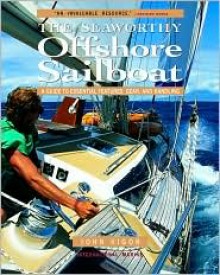 Seaworthy Offshore Sailboat: A Guide to Essential Features, Handling, and Gear - John Vigor