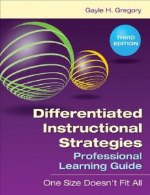 Differentiated Instructional Strategies Professional Learning Guide: One Size Doesn't Fit All - Gayle H. Gregory