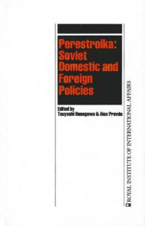 Perestroika: Soviet Domestic and Foreign Policies - Alex Pravda, Tsuyoshi Hasegawa