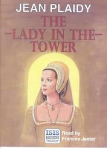 The Lady in the Tower - Jean Plaidy, Frances Jeater