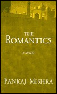 The Romantics: A Novel - Pankaj Mishra