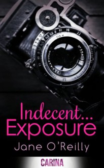 Indecent... Exposure - Jane O'Reilly