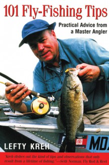 101 Fly-Fishing Tips: Practical Advice From a Master Angler - Lefty Kreh