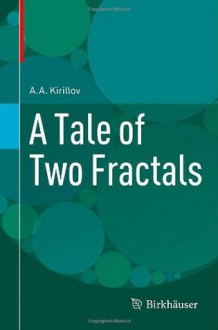 A Tale of Two Fractals - A.A. Kirillov