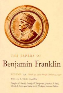 The Papers of Benjamin Franklin, Vol. 22: Volume 22: March 23, 1775 through October 27, 1776 - Benjamin Franklin, William B. Willcox