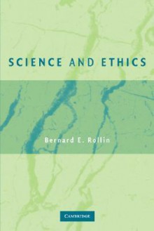 Science and Ethics - Bernard E. Rollin