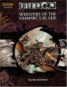Whispers of the Vampire's Blade (Dungeon & Dragons d20 3.5 Fantasy Roleplaying, Eberron Setting Adventure) - David Noonan