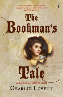 The Bookman's Tale: A Novel of Obsession - Charlie Lovett