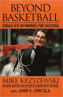 Beyond Basketball: Coach K's Keywords for Success - Mike Krzyzewski, Jamie K. Spatola