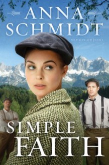 Simple Faith (The Peacemakers) - Anna Schmidt