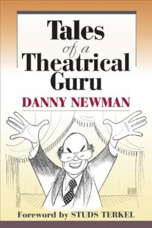 Tales of a Theatrical Guru - Danny Newman, Studs Terkel