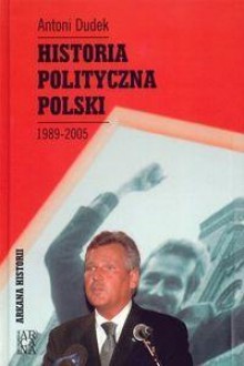 Historia polityczna Polski 1989-2005 - Antoni Dudek