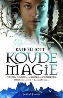 Koude Magie - Kate Elliott, Willie van der Kuil