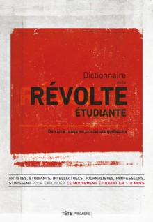 Dictionnaire de la révolte étudiante : du carré rouge au printemps érable - Collectif, Mariève Isabel, Laurence-Aurelie Théroux-Marcotte