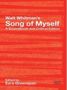 Walt Whitman's Song of Myself: A Sourcebook and Critical Edition - Walt Whitman, Ezra Greenspan