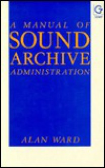 A Manual of Sound Archive Administration - Alan Ward