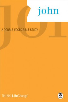 John: A Double-Edged Bible Study (Th1nk Lifechange) - The Navigators, The Navigators, Robert Elmer