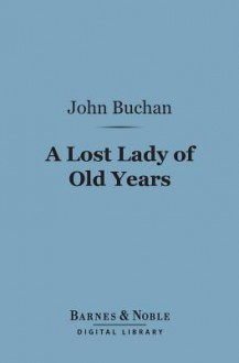 A Lost Lady of Old Years (Barnes & Noble Digital Library) - John Buchan