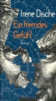 Ein fremdes Gefühl oder Veränderungen über einen Deutschen - Irene Dische, Reinhard Kaiser