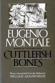 Cuttlefish Bones - Eugenio Montale, William Arrowsmith